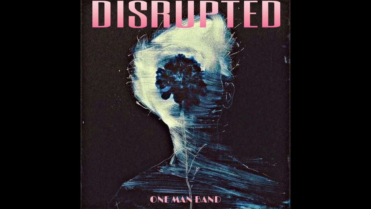 One Man Band - Disrupted