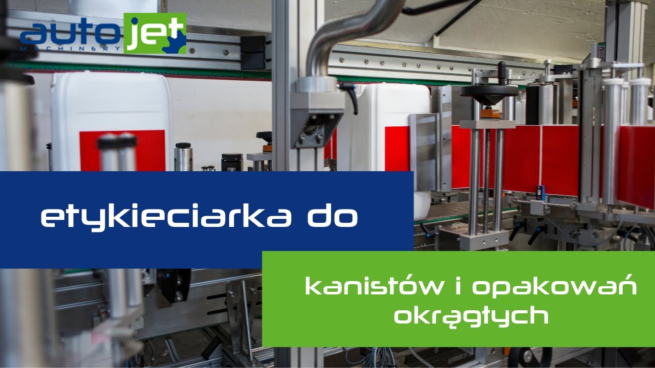 Etykietowanie. Etykieciarka do kanistrów i okrągłych opakowań. ⚙️ Autojet