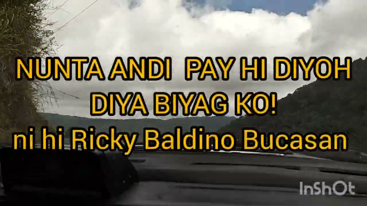 NUNTA ANDI PAY HI DIYOH DIYA BIYAG KO ni hi Ricky Baldino Bucasan