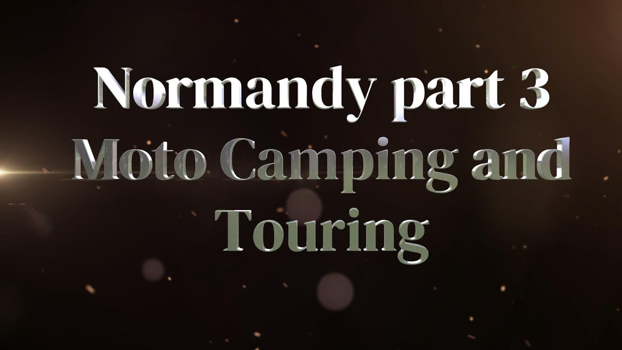 Normandy Part 3 Motorbike Camping and Touring