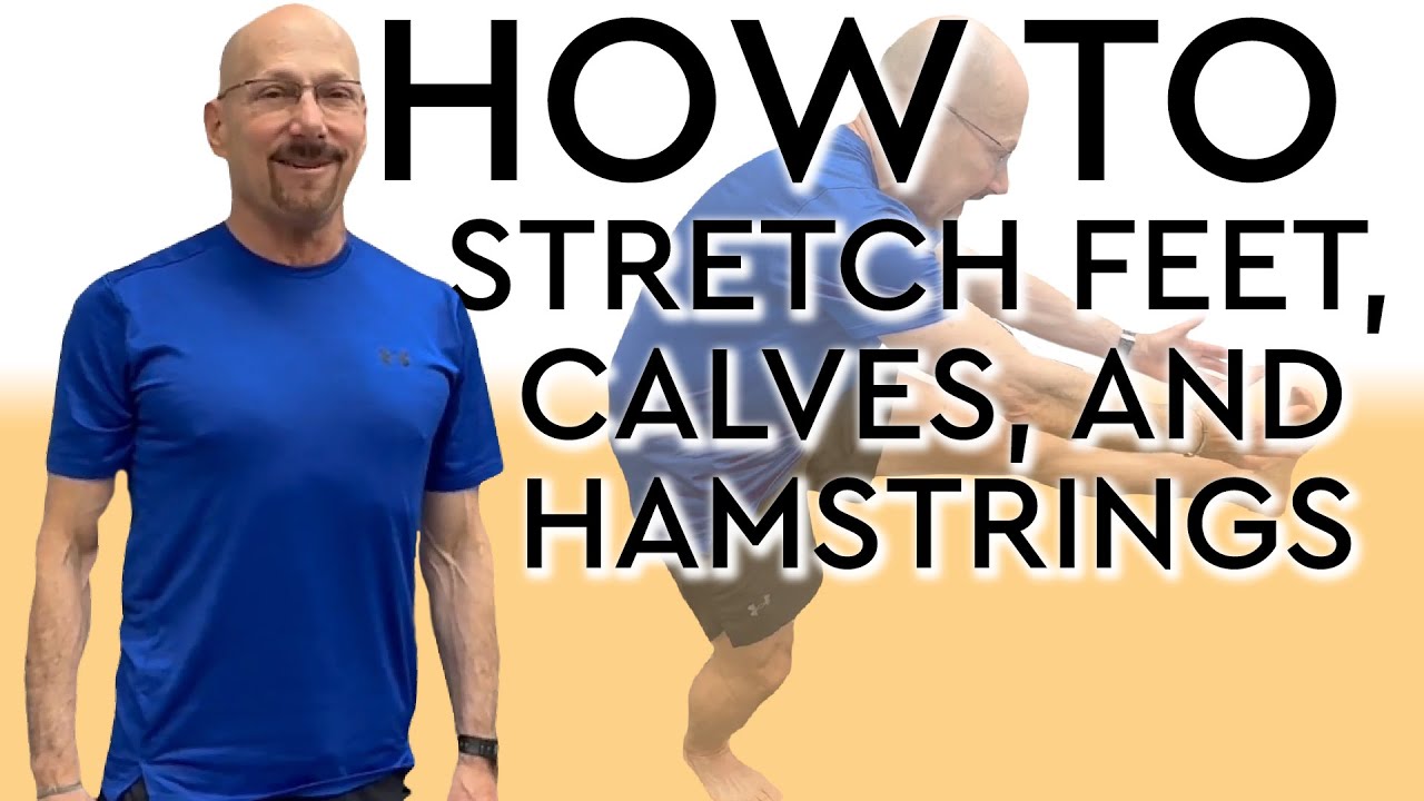 How To Stretch Your Feet, Calves, and Hamstrings
