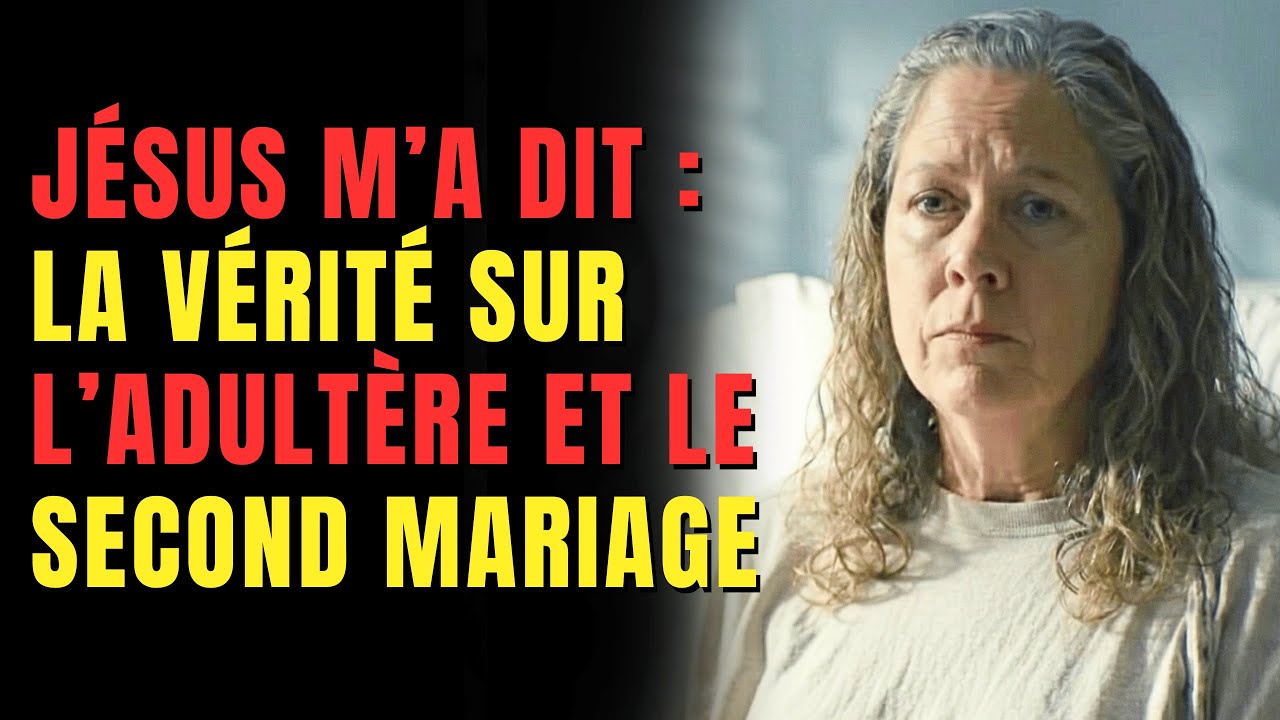 Jésus m’a dit la vérité sur l’adultère et le second mariage