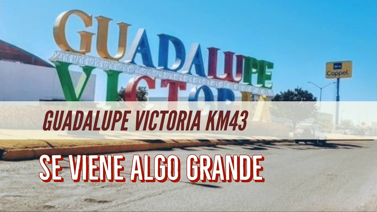 ¿se vienen mega proyectos a Cd  Guadalupe Victoria Km43? vea por qué les digo