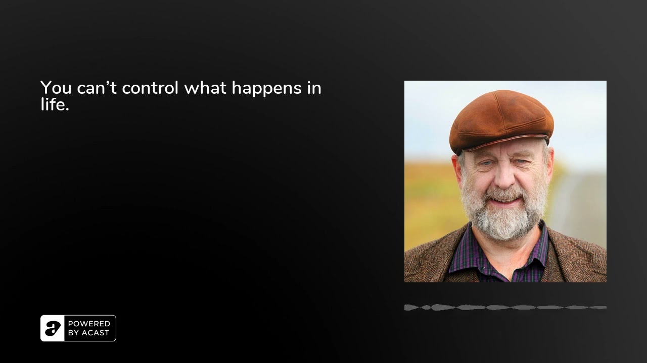 You can't control what happens in life.