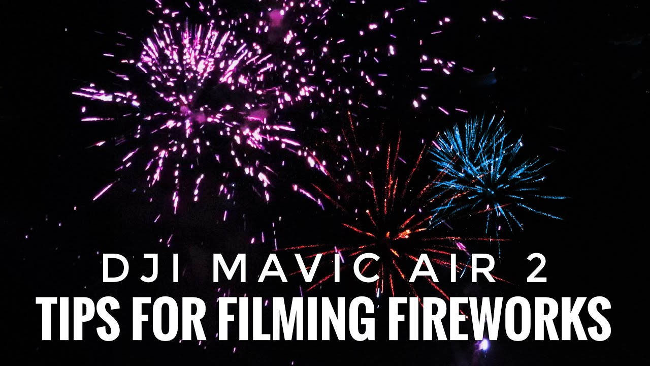 How To Film Fireworks With The DJI Mavic Air 2 | Tips and Techniques