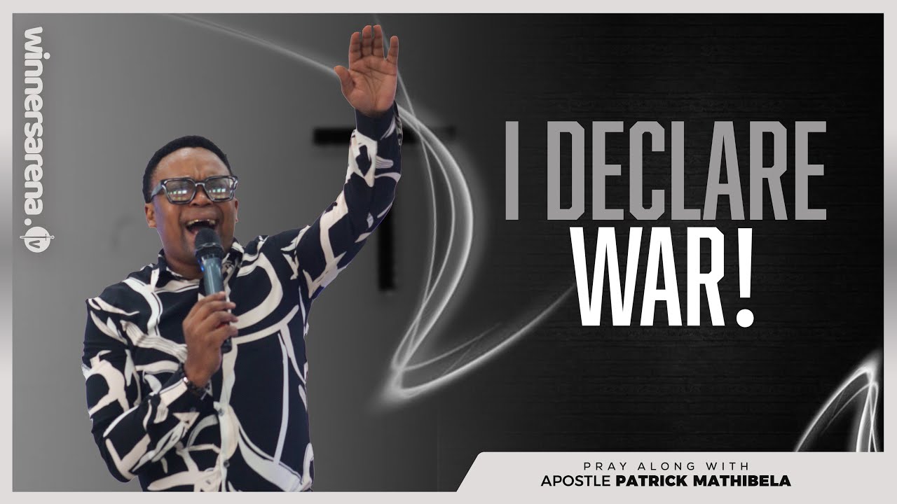 I DECLARE WAR |APOSTLE PATRICK MATHIBELA 