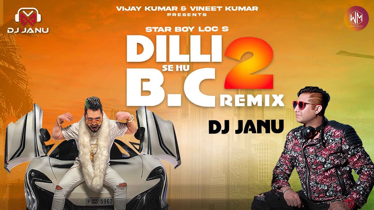 DILLI SE HU BC 2 Club Remix DJ Janu | Star Boy LOC | G Skillz | Weez Muzic