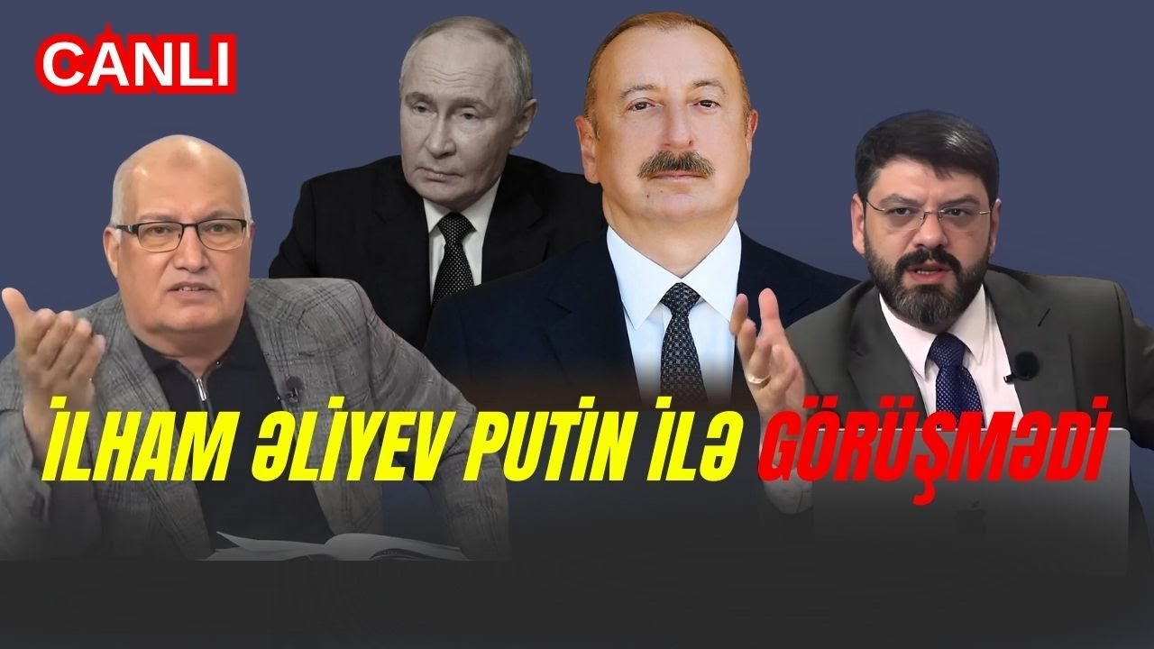 İlham Əliyev Putin ilə görüşmədi - Sərdar Cəlaloğlu CANLIda - SİYASİ REAKSİYA