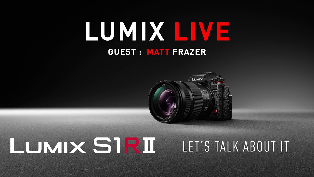 LUMIX Live : The LUMIX S1RII With Matt Frazer