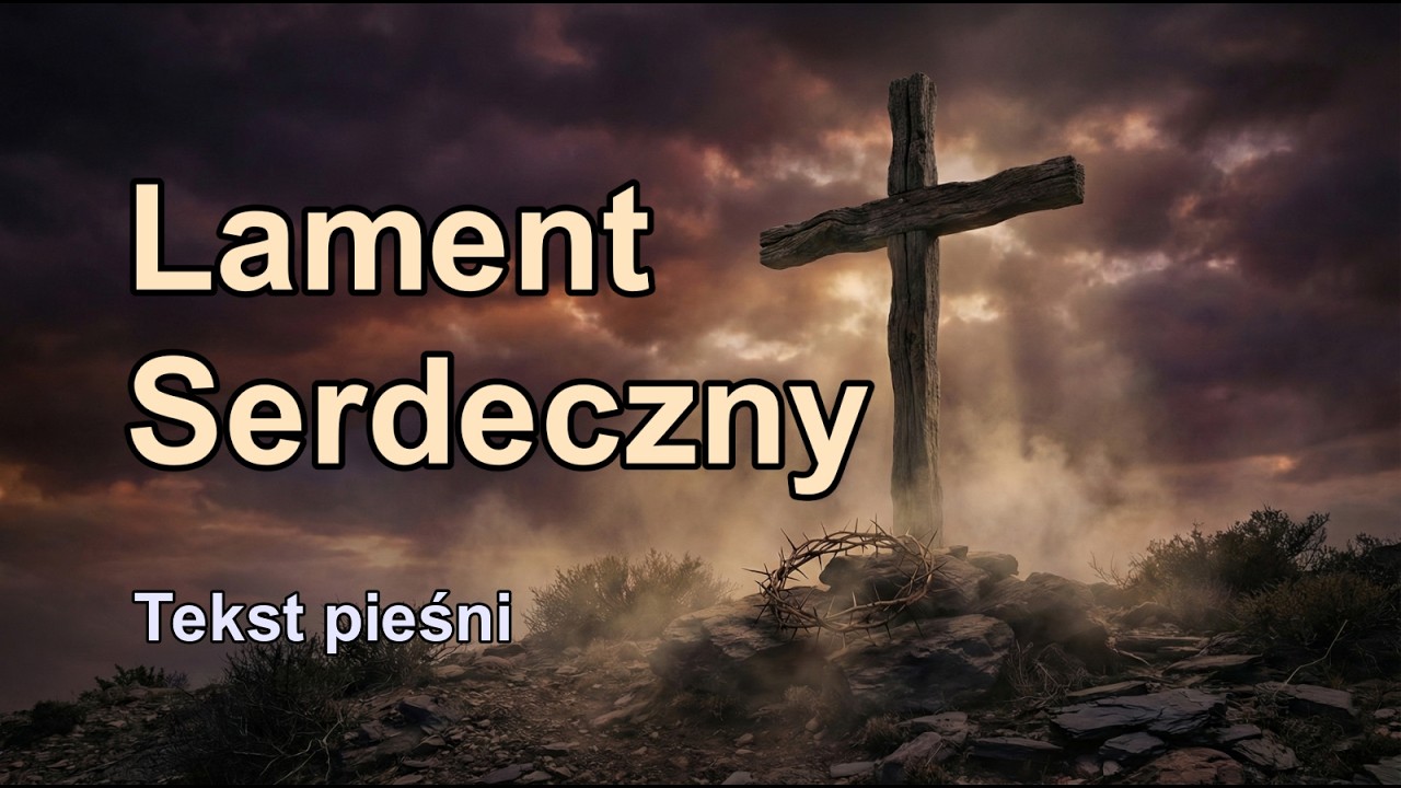 Lament Serdeczny 🙏 Poruszająca Pieśń na Wielki Post [TEKST PIEŚNI]