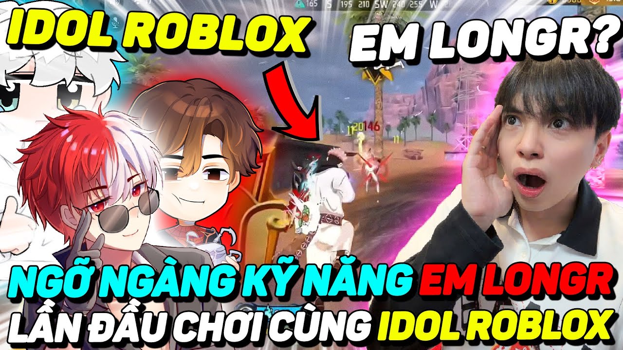 CỰC SỐC VỚI KỸ NĂNG CỦA EM LONGR VÀ LẦN ĐẦU TIÊN CHƠI CHUNG VỚI IDOL ROBLOX