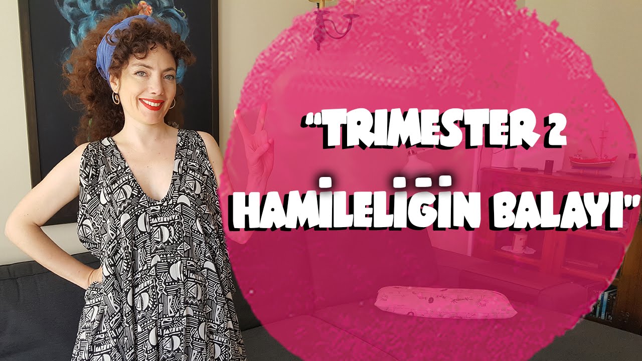 TRIMESTER 2 (İKİNCİ &Uuml;&Ccedil; AY) - HAMİLELİĞİN BALAYI