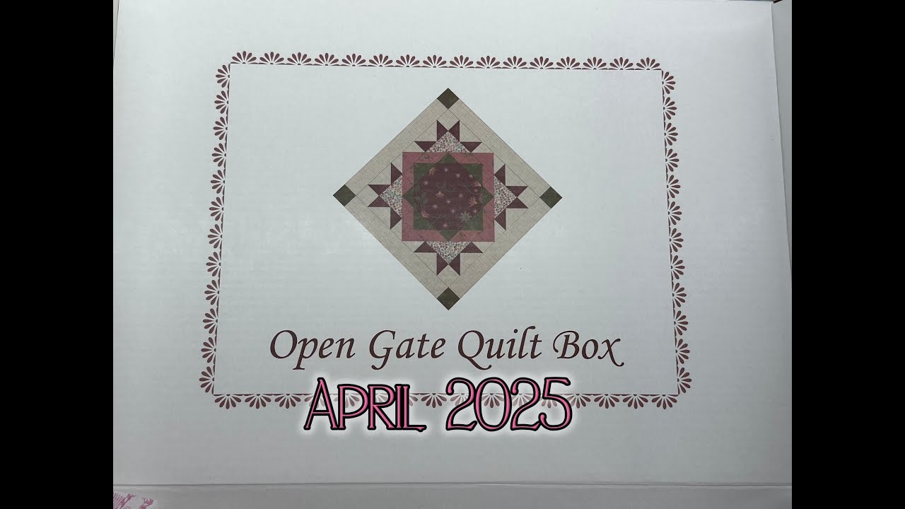 OPEN GATE QUILT BOX - April 2025 and week 2 of our NO FOOLS APRIL!