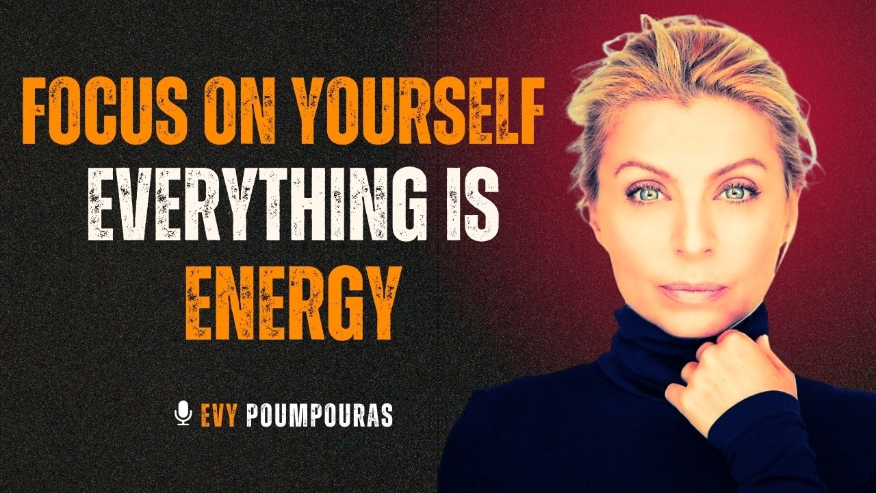 Focus on Yourself — Watch How Everything in Your Life Changes! | Evy Poumpouras Motivation