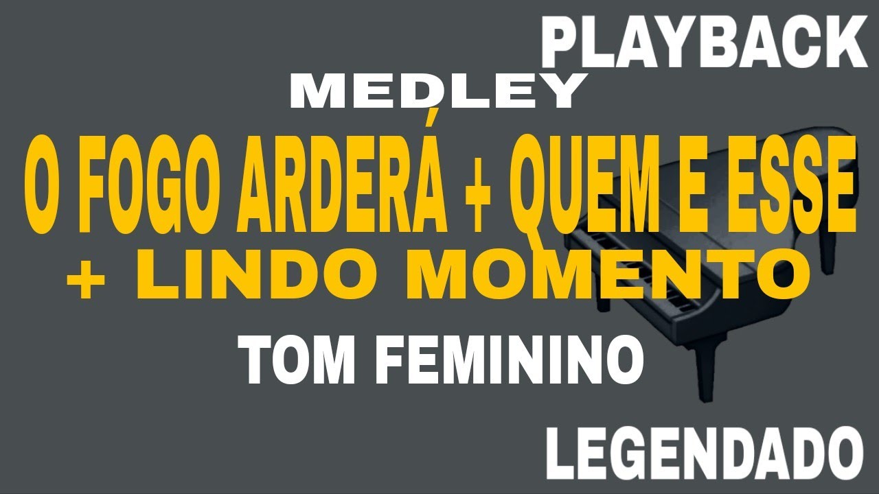MEDLEY - O Fogo Arderá / Quem é Esse / Lindo Momento (🎤PLAYBACK TOM FEMININO )