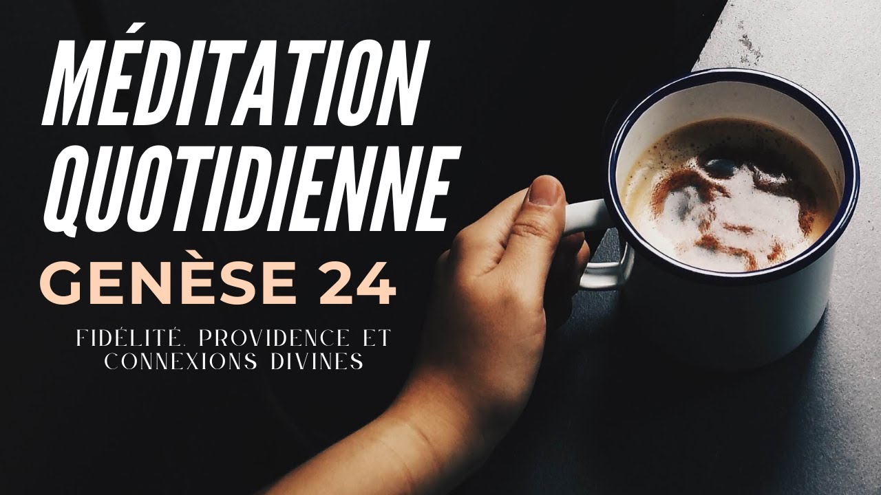 GENESE 24 I Méditation quotidienne I Fidélité, Providence et Connexions Divines