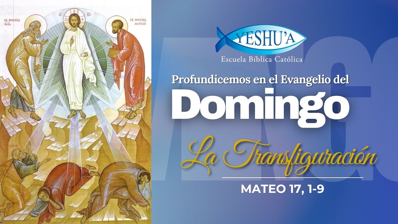 La transfiguración, Mateo 17, 1-9- Profundicemos en el Evangelio del Domingo