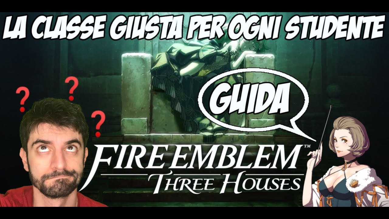 GUIDA: LA CLASSE GIUSTA PER OGNI PERSONAGGIO [FIRE EMBLEM THREE HOUSES]