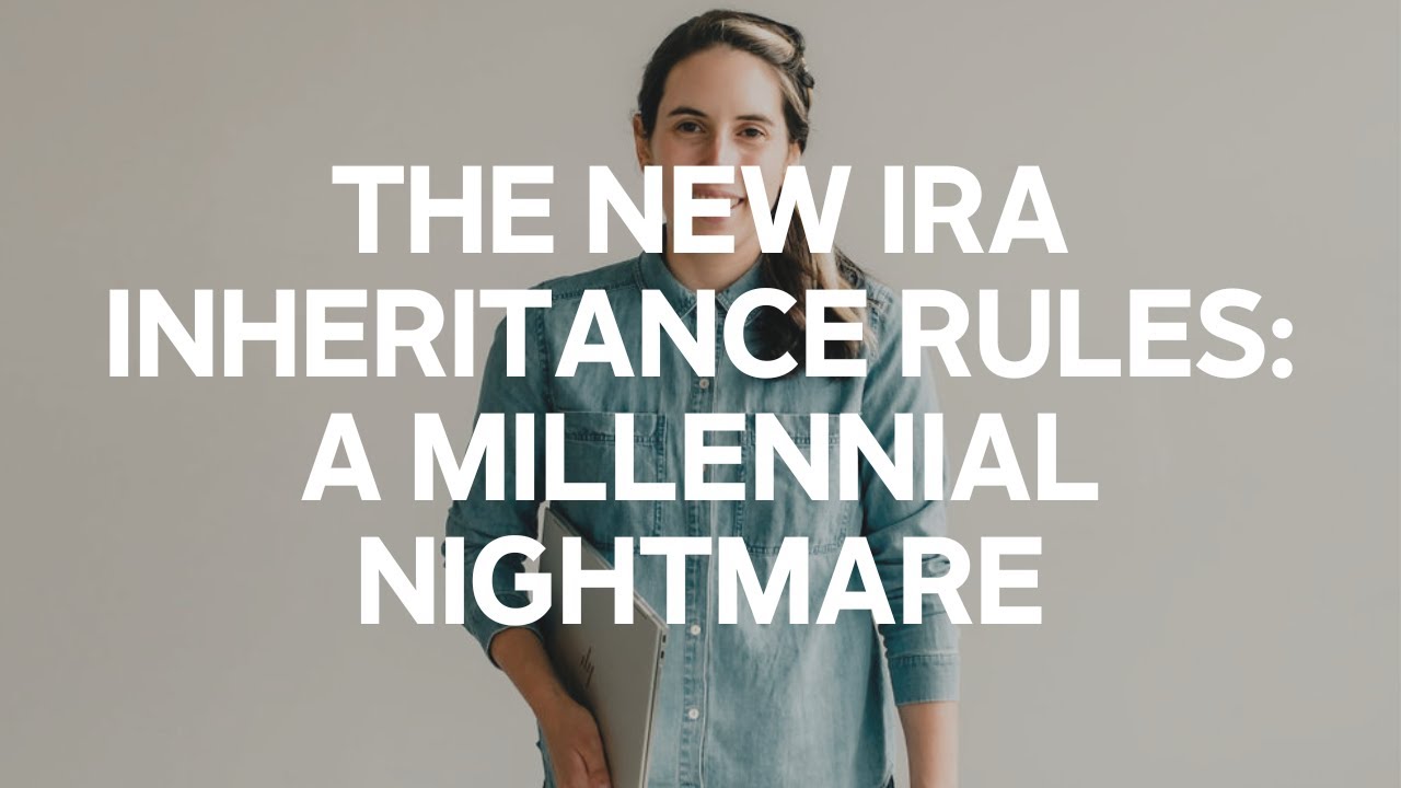 The New IRA Inheritance Rules: A Millennial Nightmare