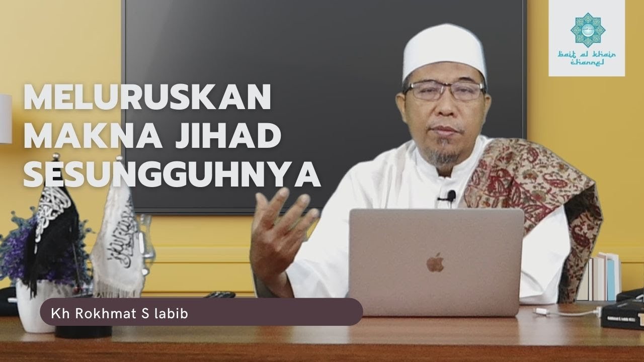 Meluruskan Makna Jihad Sesungguhnya | Kh Rokhmat S Labib