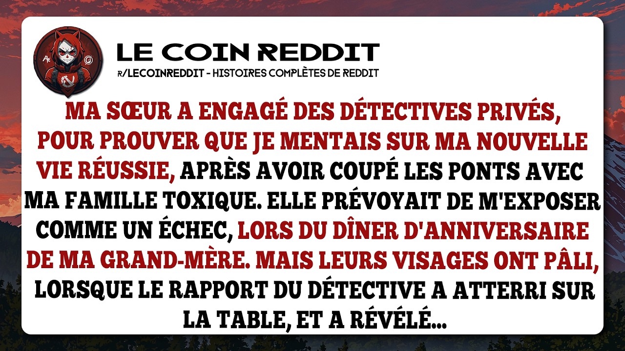 Ma sœur a engagé des détectives privés, pour prouver que je mentais sur ma nouvelle vie réussie...