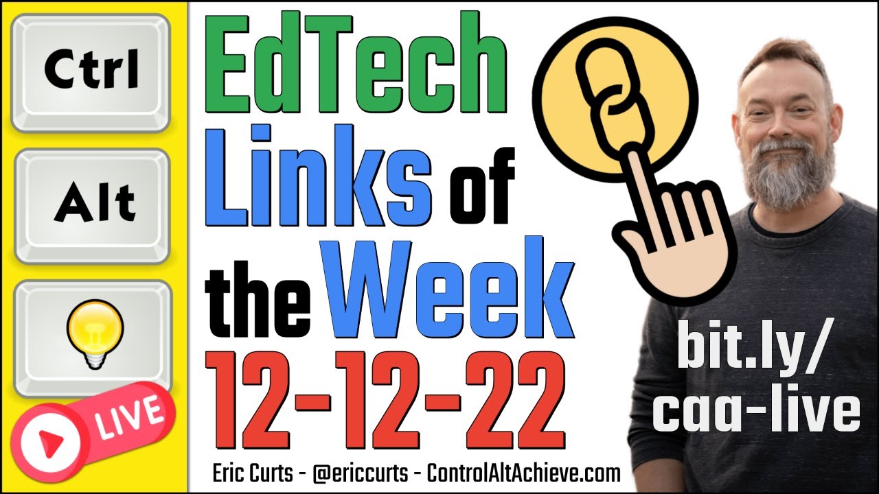 Control Alt Achieve LIVE - EdTech Links for 12-12-22