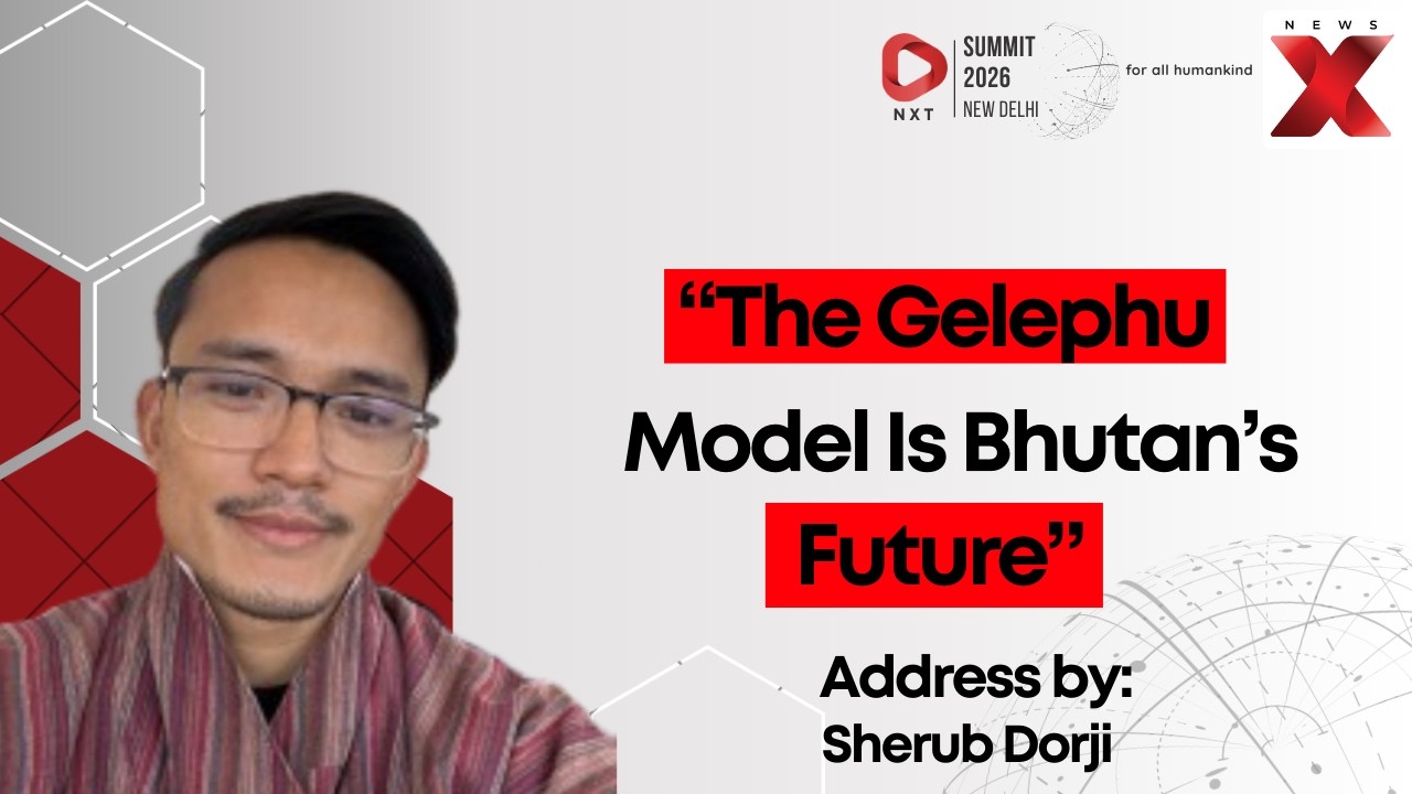 NXT Summit 2026: How Bhutan’s Gelephu Model Is Shaping A New Civilisational Vision | NewsX