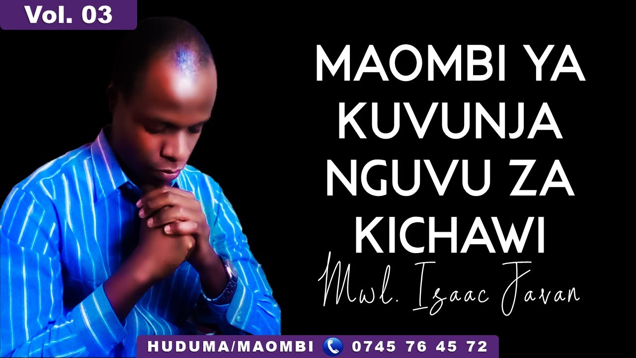 MAOMBI YA KUVUNJA NGUVU ZA KICHAWI - MWL. ISAAC JAVAN - VOL.03