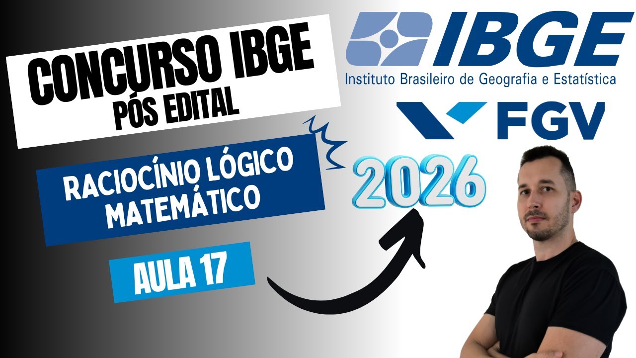 Concurso IBGE 2025 Pós Edital | Raciocínio Lógico Matemático | Banca FGV | Aula 17