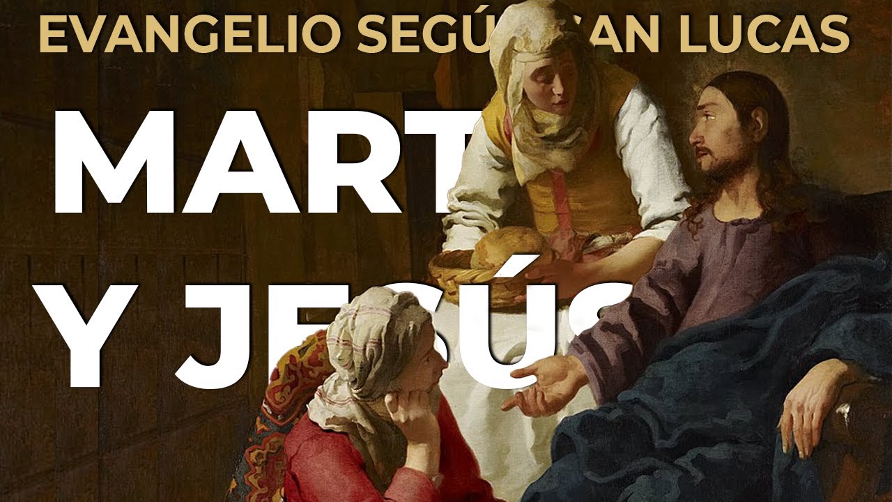 XV. MARTA Y JESÚS | Evangelio según san Lucas