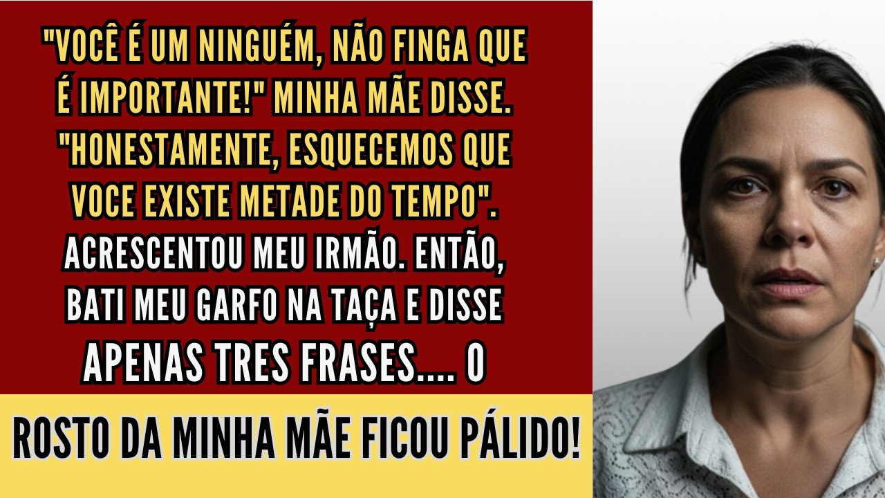 Mamãe disse   Não finja que você é importante!  Eu falei 3 frases  Os rostos deles empalideceram