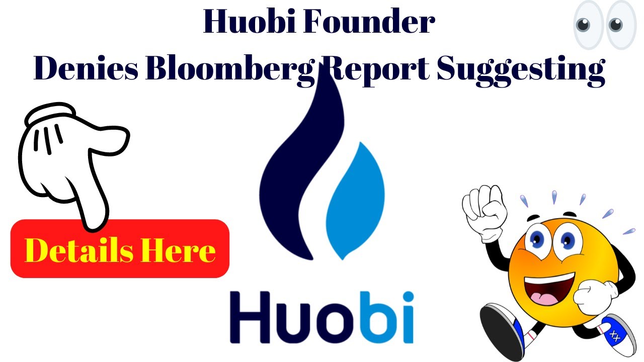 Crypto News | Huobi Founder Denies Bloomberg Report Suggesting He Sought to Sell His Stake For $3B