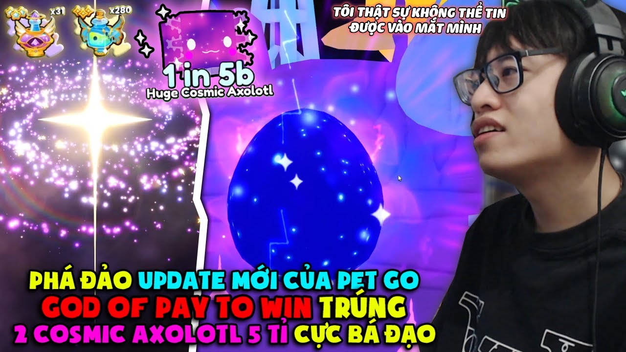 HÙNG AKIRA PAY TO WIN PETS GO! BUFF 1.000.000.000.000% LUCKY TRÚNG HUGE COSMIC AXOLOTL 5 TỈ BÙNG NỔ