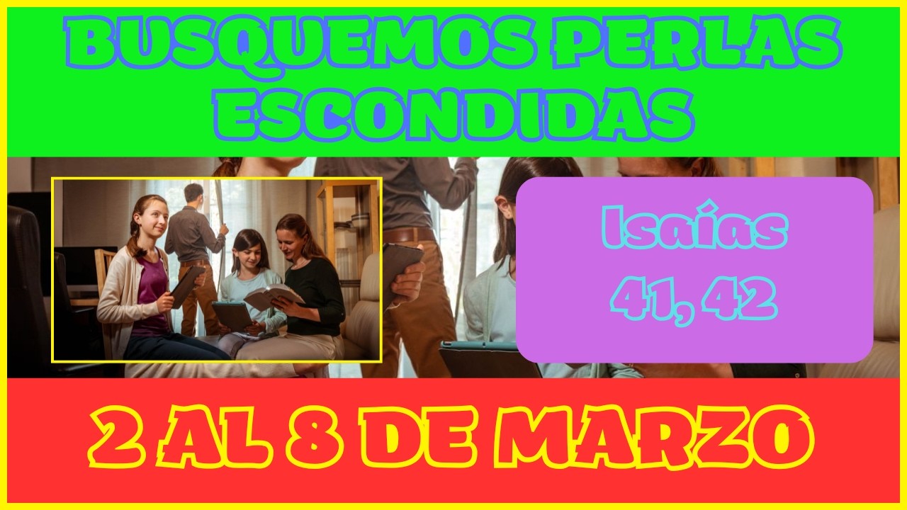 BUSQUEMOS PERLAS ESCONDIDAS | 2 AL 8 DE MARZO | ISAÍAS 41, 42