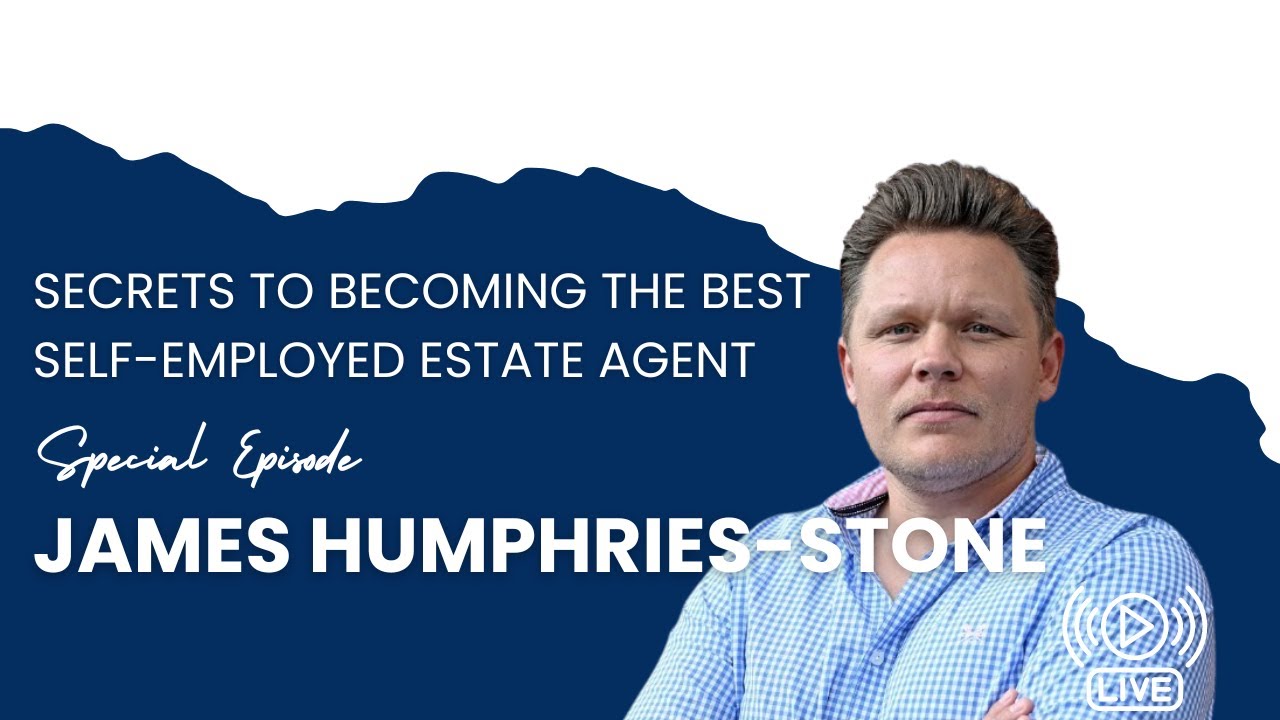 Secrets to Becoming the Best Self-Employed Estate Agent | James Humphries-Stone