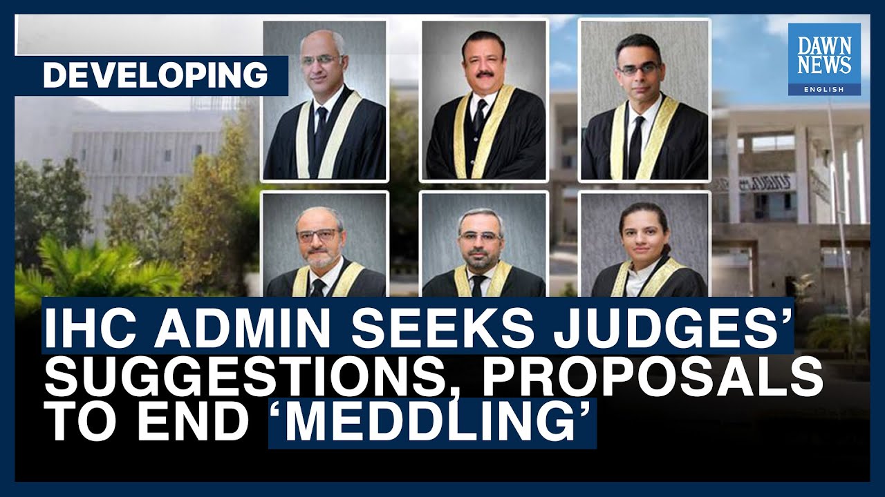 IHC Admin Seeks Judges&rsquo; Suggestions, Proposals To End &lsquo;Meddling&rsquo; | Dawn News English