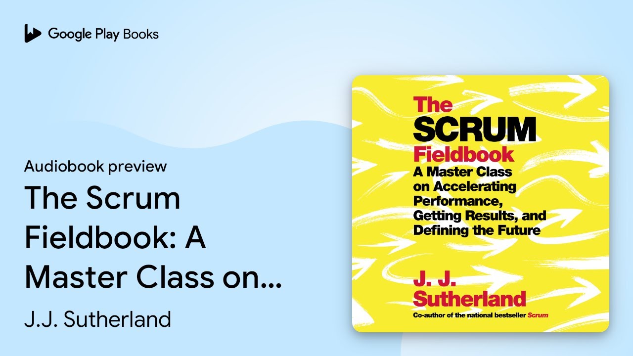 The Scrum Fieldbook: A Master Class on&hellip; by J.J. Sutherland &middot; Audiobook preview