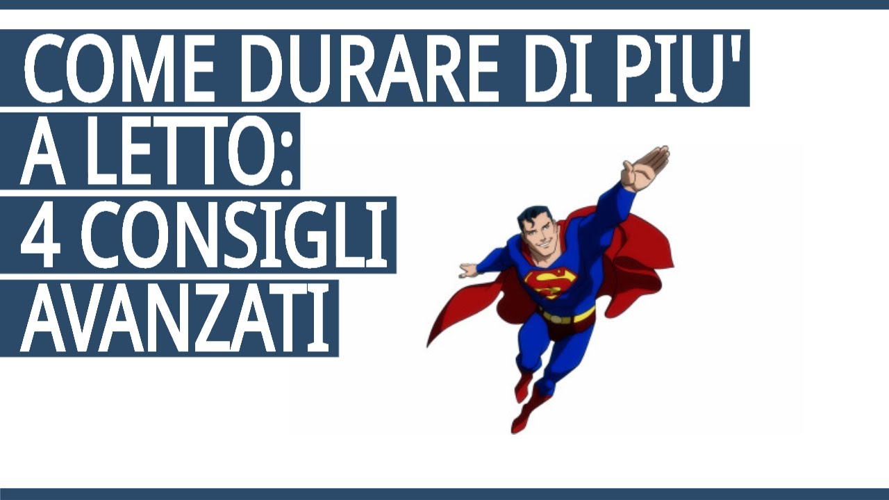 Come Durare di Pi&ugrave; a Letto: 4 Consigli Avanzati