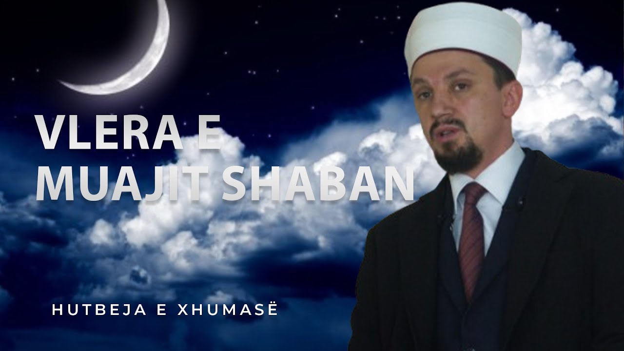 HUTBE | Vlera e muajit Shaban - Hoxhë Osman Bekteshi