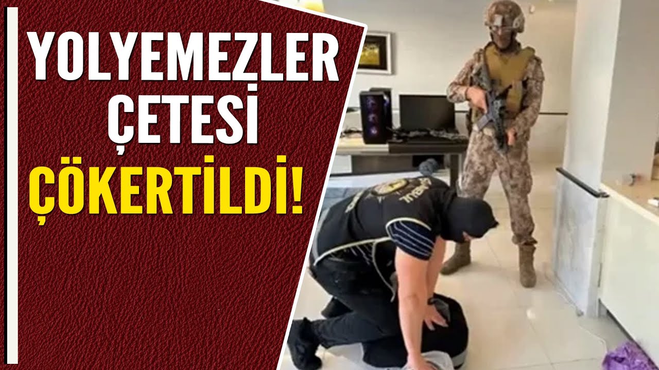 YOLYEMEZLER ÇETESİ ÇÖKERTİLDİ!