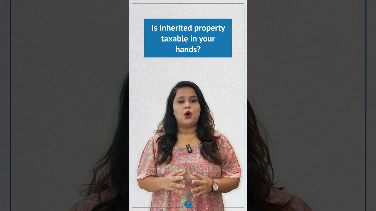 Is Inherited Property Taxable? | All you need to know about Inheritance Tax in India