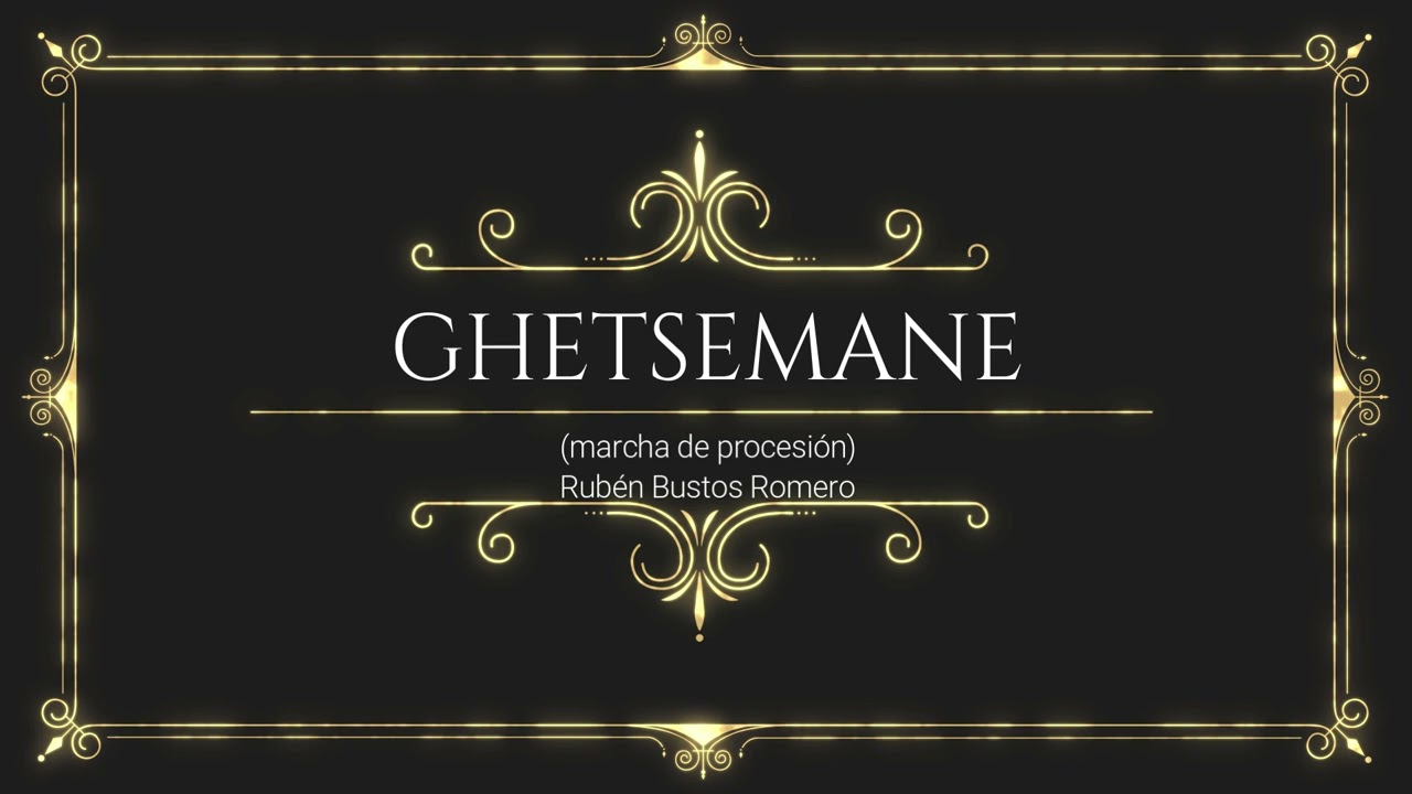 GETHSEMANE  (marcha de procesión)  -  Rubén Bustos Romero