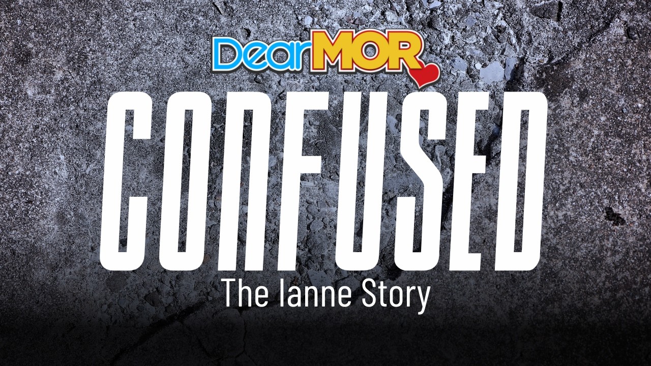 Dear MOR: “Confused” | The Ianne Story