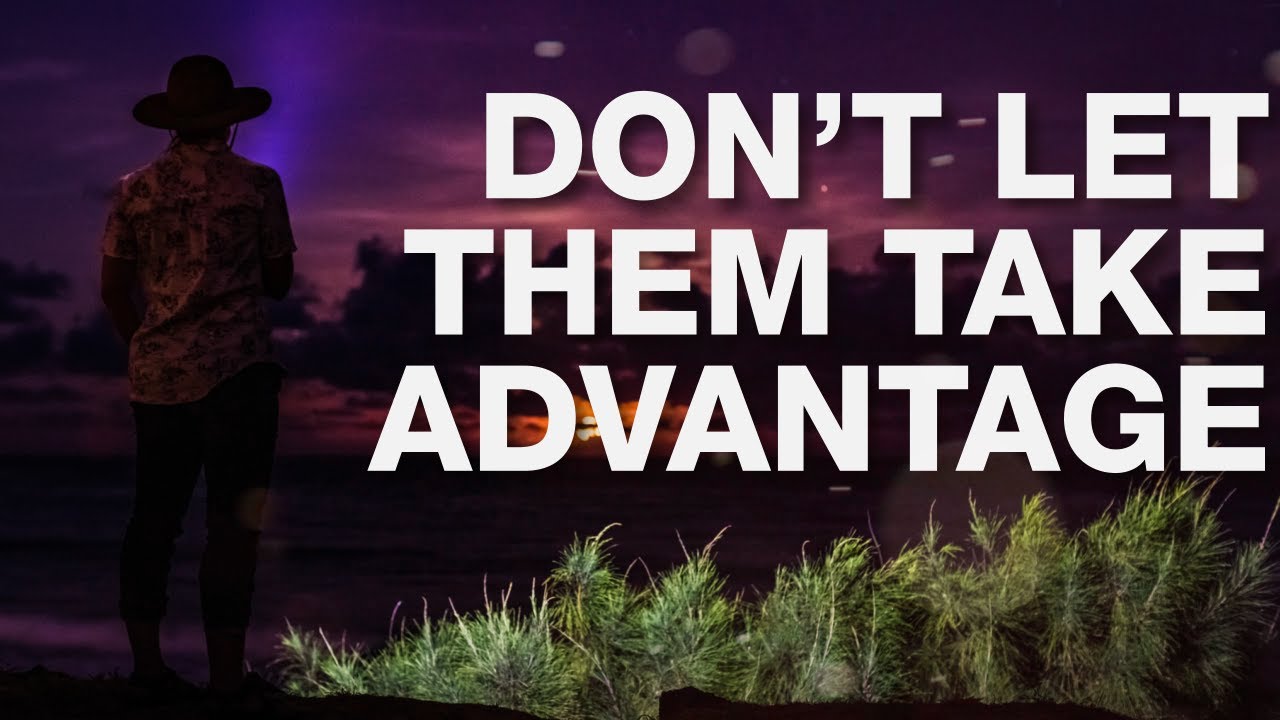 Don't Let Them Take Advantage Of You - Inspirational Story To Motivate You