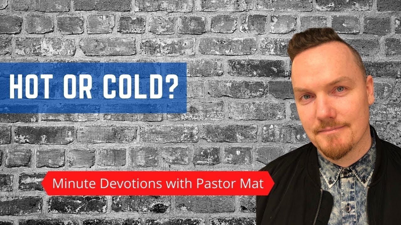 Minute Devotions with Pastor Mat - Revelation 3:15-16 - Hot or Cold