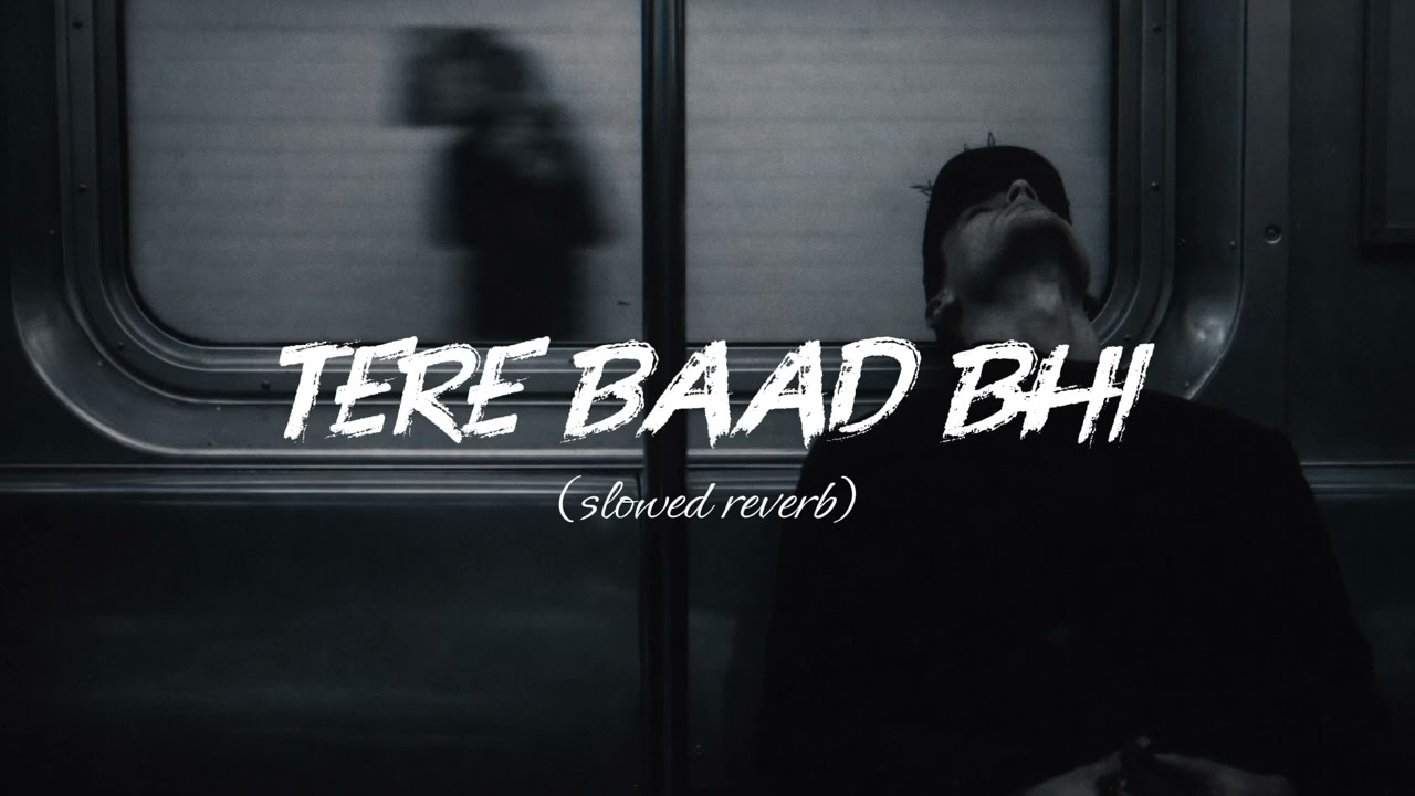 Tere Baad Bhi – Slowed & Reverb | Heart Touching Hindi Song | Use Headphones 🎧