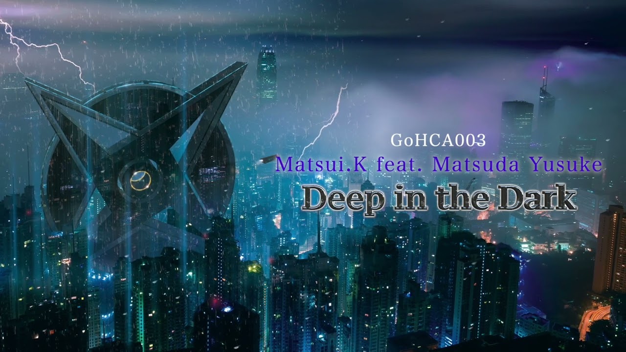 【GoHCA003】09 Deep in the Dark / Matsui.K feat. Matsuda Yusuke