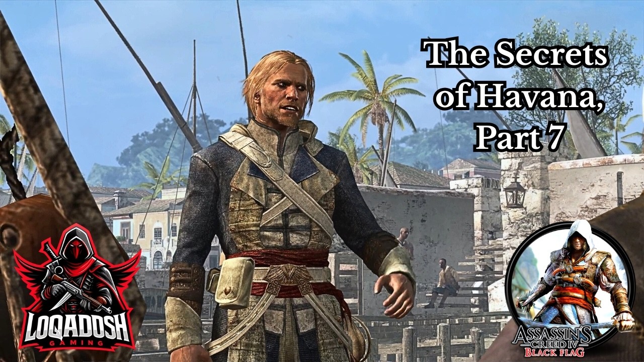 The Secrets of Havana, Part 7:  Kenway's Kingdom AC4 Black Flag Episode 8