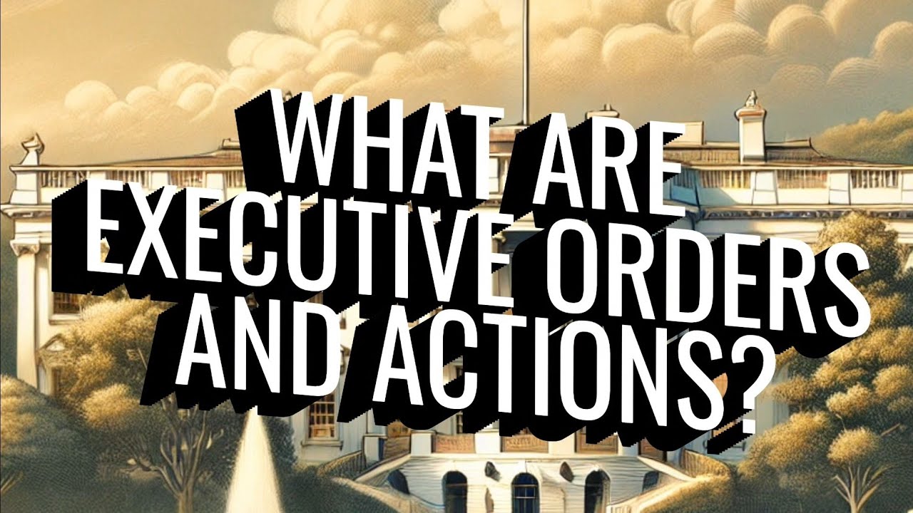 What are Executive Orders, Actions, and Memos?