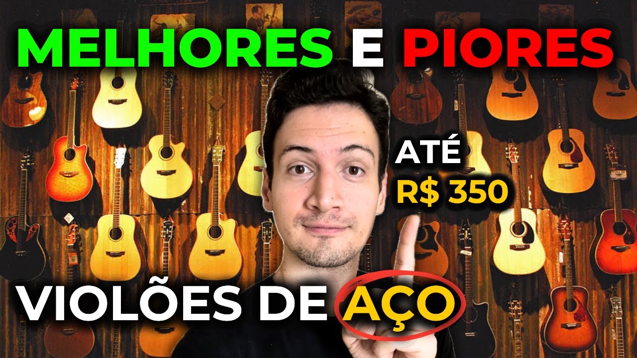 MELHORES (E PIORES) VIOLÕES de AÇO de R$0 a R$350,00